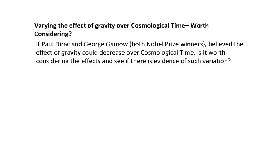 Varying the effect of gravity over Cosmological Time– Worth Considering? If Paul Dirac and