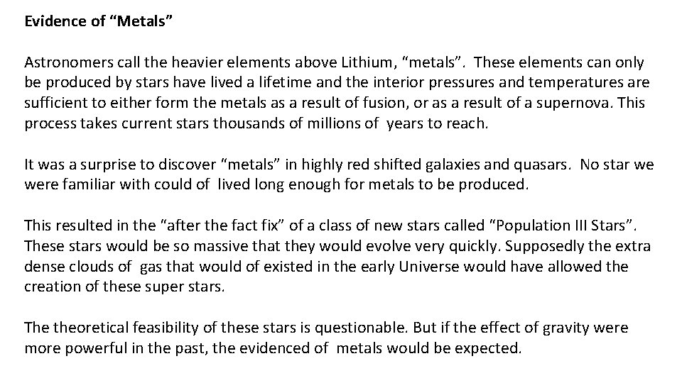 Evidence of “Metals” Astronomers call the heavier elements above Lithium, “metals”. These elements can