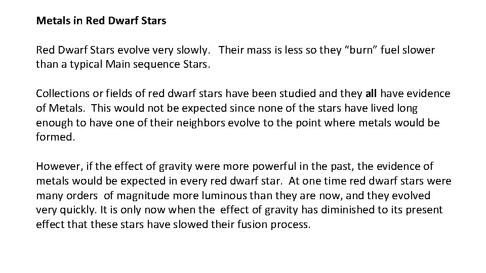 Metals in Red Dwarf Stars evolve very slowly. Their mass is less so they