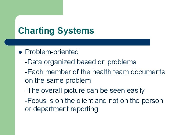 Charting Systems l Problem-oriented -Data organized based on problems -Each member of the health