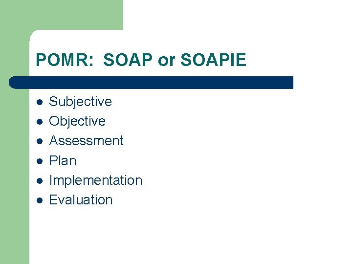 POMR: SOAP or SOAPIE l l l Subjective Objective Assessment Plan Implementation Evaluation 