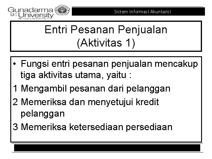 Sistem Informasi Akuntansi Entri Pesanan Penjualan (Aktivitas 1) • Fungsi entri pesanan penjualan mencakup