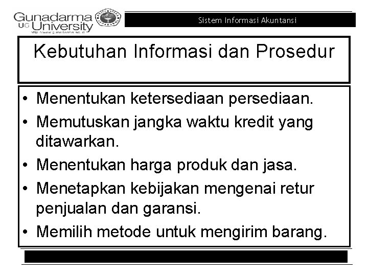 Sistem Informasi Akuntansi Kebutuhan Informasi dan Prosedur • Menentukan ketersediaan persediaan. • Memutuskan jangka