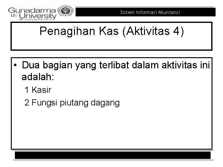 Sistem Informasi Akuntansi Penagihan Kas (Aktivitas 4) • Dua bagian yang terlibat dalam aktivitas