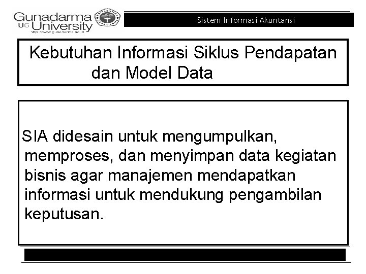 Sistem Informasi Akuntansi Kebutuhan Informasi Siklus Pendapatan dan Model Data SIA didesain untuk mengumpulkan,