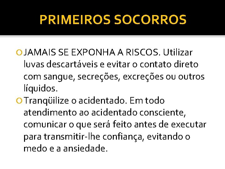 PRIMEIROS SOCORROS JAMAIS SE EXPONHA A RISCOS. Utilizar luvas descartáveis e evitar o contato