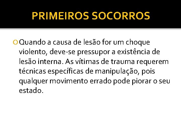 PRIMEIROS SOCORROS Quando a causa de lesão for um choque violento, deve se pressupor PRIMEIROS SOCORROS Quando a causa de lesão for um choque violento, deve se pressupor