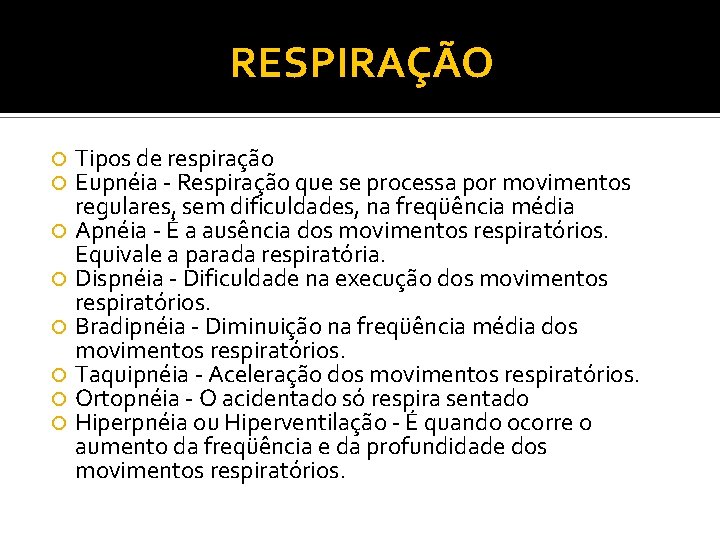 RESPIRAÇÃO Tipos de respiração Eupnéia Respiração que se processa por movimentos regulares, sem dificuldades,