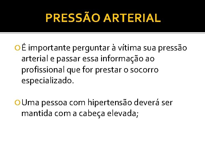 PRESSÃO ARTERIAL É importante perguntar à vítima sua pressão arterial e passar essa informação PRESSÃO ARTERIAL É importante perguntar à vítima sua pressão arterial e passar essa informação