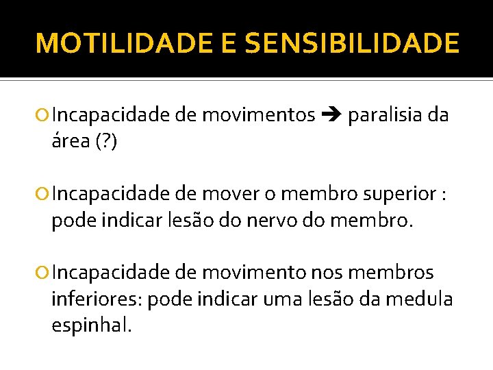 MOTILIDADE E SENSIBILIDADE Incapacidade de movimentos paralisia da área (? ) Incapacidade de mover