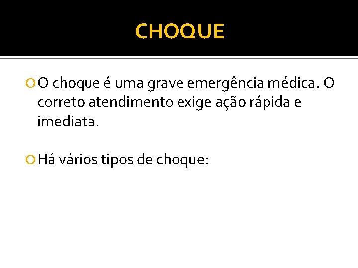 CHOQUE O choque é uma grave emergência médica. O correto atendimento exige ação rápida