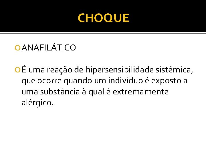 CHOQUE ANAFILÁTICO É uma reação de hipersensibilidade sistêmica, que ocorre quando um indivíduo é