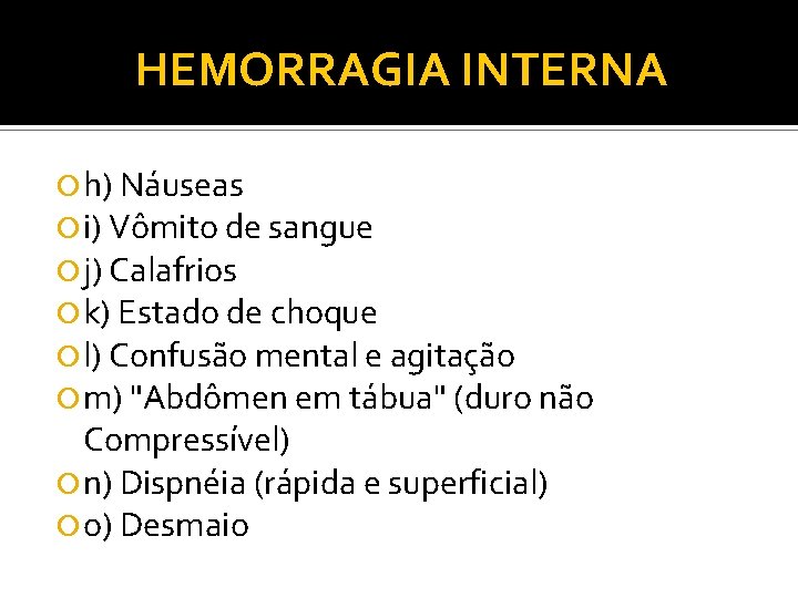 HEMORRAGIA INTERNA h) Náuseas i) Vômito de sangue j) Calafrios k) Estado de choque