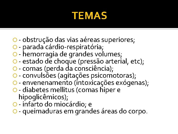 TEMAS obstrução das vias aéreas superiores; parada cárdio respiratória; hemorragia de grandes volumes; estado