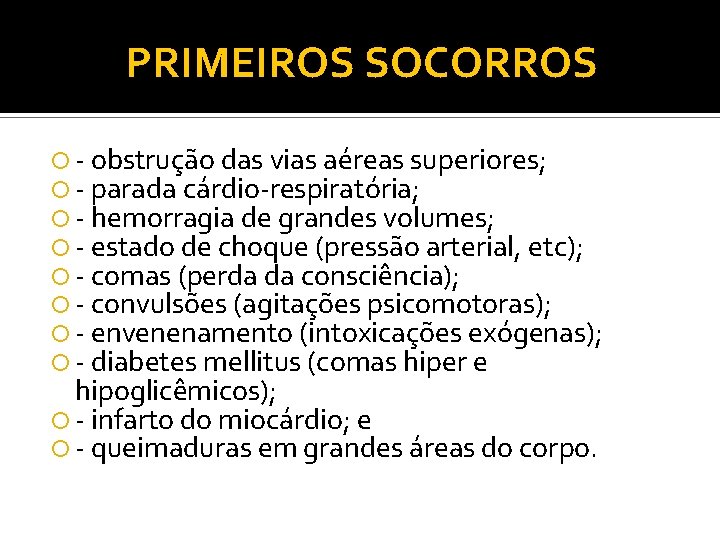 PRIMEIROS SOCORROS obstrução das vias aéreas superiores; parada cárdio respiratória; hemorragia de grandes volumes; PRIMEIROS SOCORROS obstrução das vias aéreas superiores; parada cárdio respiratória; hemorragia de grandes volumes;