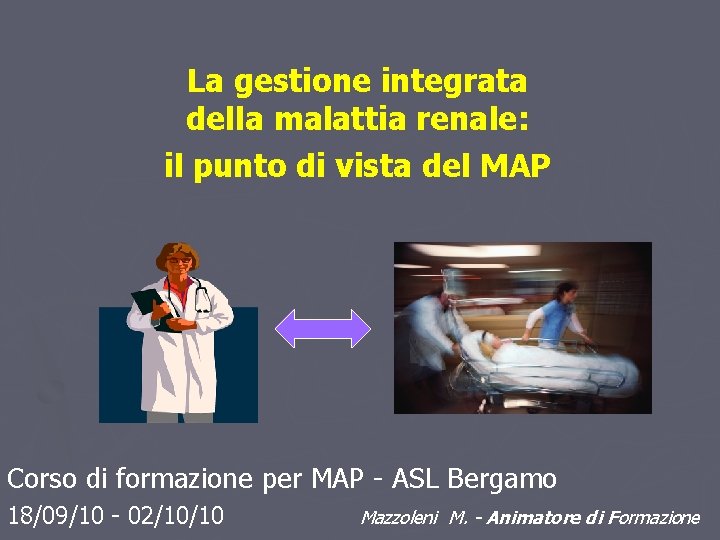 La gestione integrata della malattia renale: il punto di vista del MAP Corso di La gestione integrata della malattia renale: il punto di vista del MAP Corso di