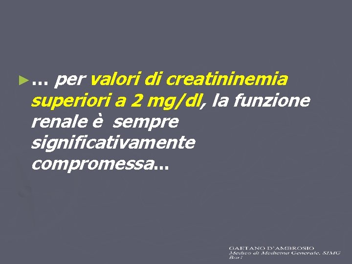 per valori di creatininemia superiori a 2 mg/dl, la funzione renale è sempre significativamente per valori di creatininemia superiori a 2 mg/dl, la funzione renale è sempre significativamente