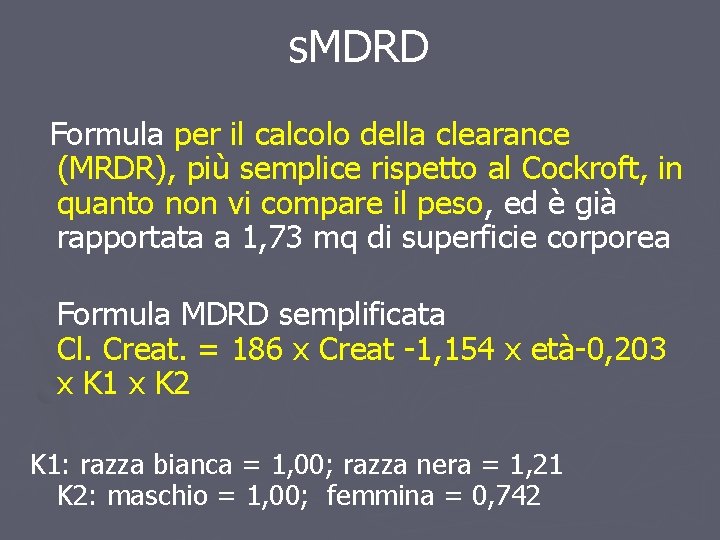 s. MDRD Formula per il calcolo della clearance (MRDR), più semplice rispetto al Cockroft, s. MDRD Formula per il calcolo della clearance (MRDR), più semplice rispetto al Cockroft,