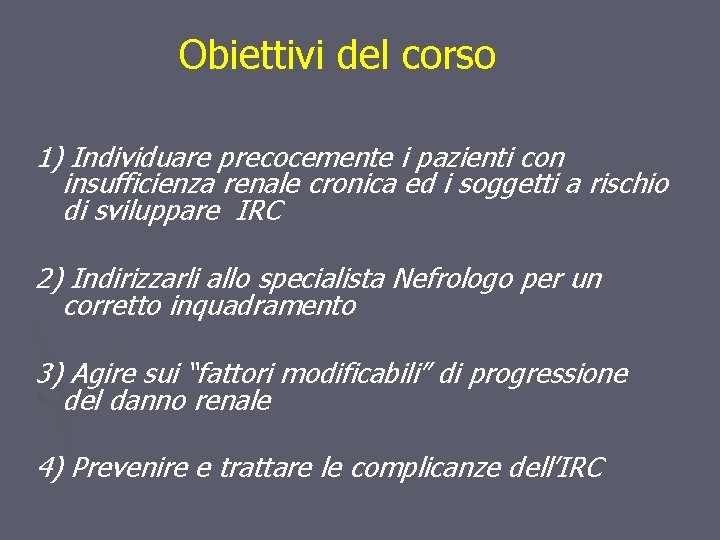 Obiettivi del corso 1) Individuare precocemente i pazienti con insufficienza renale cronica ed i Obiettivi del corso 1) Individuare precocemente i pazienti con insufficienza renale cronica ed i