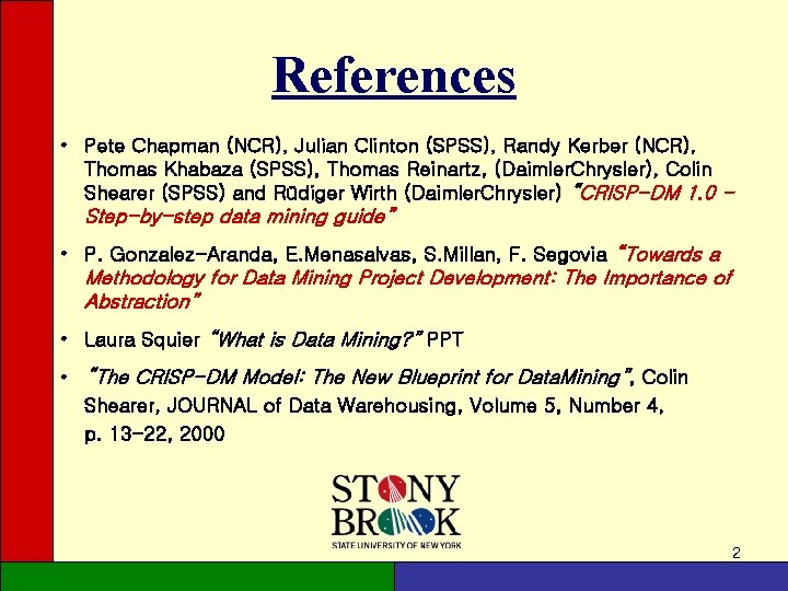 References • Pete Chapman (NCR), Julian Clinton (SPSS), Randy Kerber (NCR), Thomas Khabaza (SPSS), References • Pete Chapman (NCR), Julian Clinton (SPSS), Randy Kerber (NCR), Thomas Khabaza (SPSS),