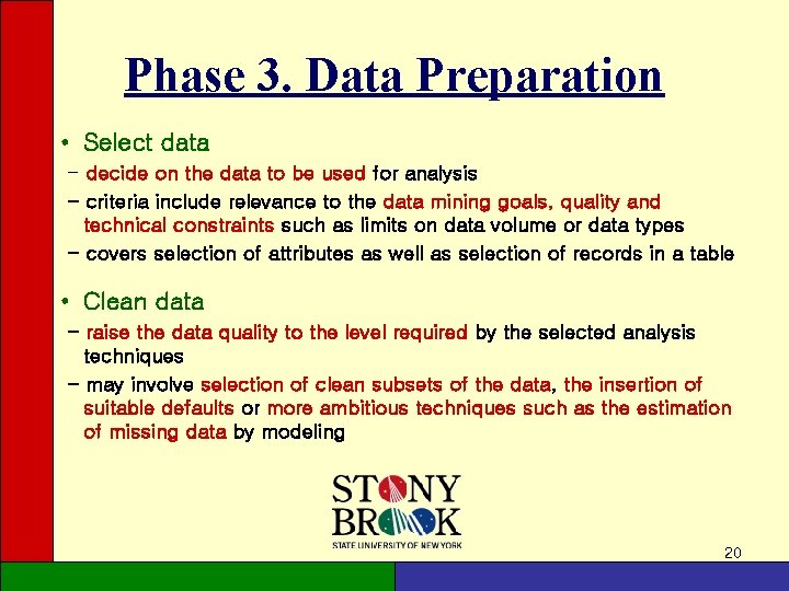 Phase 3. Data Preparation • Select data - decide on the data to be Phase 3. Data Preparation • Select data - decide on the data to be