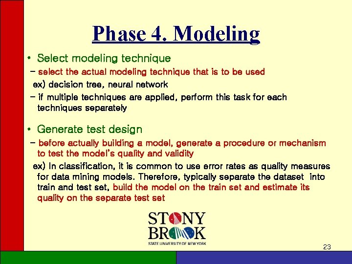 Phase 4. Modeling • Select modeling technique - select the actual modeling technique that Phase 4. Modeling • Select modeling technique - select the actual modeling technique that