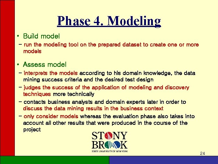 Phase 4. Modeling • Build model - run the modeling tool on the prepared Phase 4. Modeling • Build model - run the modeling tool on the prepared