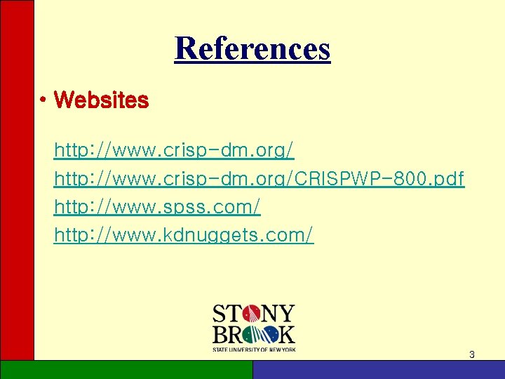 References • Websites http: //www. crisp-dm. org/CRISPWP-800. pdf http: //www. spss. com/ http: //www. References • Websites http: //www. crisp-dm. org/CRISPWP-800. pdf http: //www. spss. com/ http: //www.