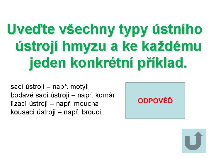 Uveďte všechny typy ústního ústrojí hmyzu a ke každému jeden konkrétní příklad. sací ústrojí