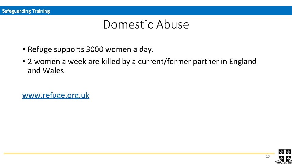 Safeguarding Training Domestic Abuse • Refuge supports 3000 women a day. • 2 women