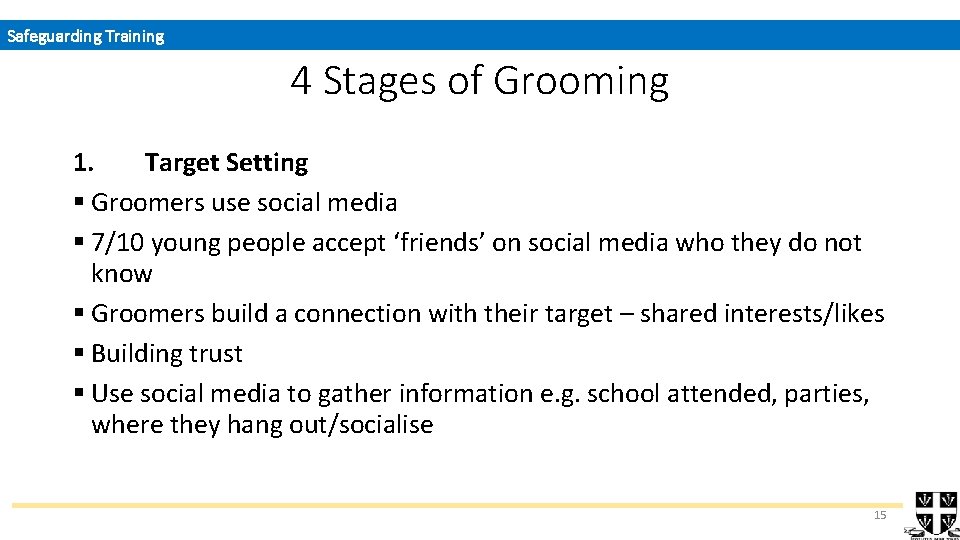 Safeguarding Training 4 Stages of Grooming 1. Target Setting § Groomers use social media