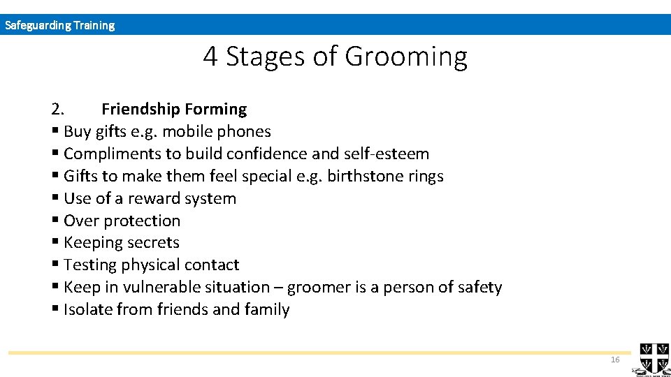 Safeguarding Training 4 Stages of Grooming 2. Friendship Forming § Buy gifts e. g.