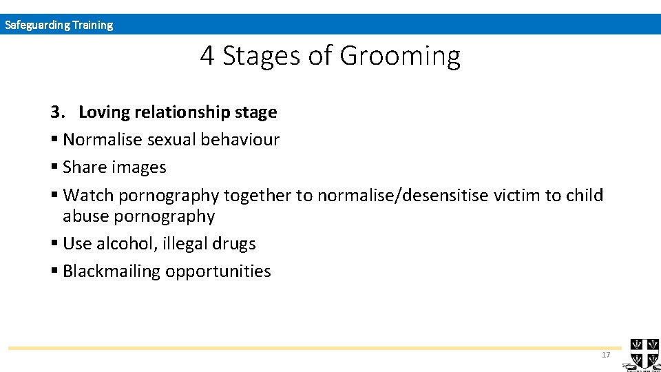Safeguarding Training 4 Stages of Grooming 3. Loving relationship stage § Normalise sexual behaviour