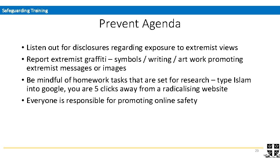 Safeguarding Training Prevent Agenda • Listen out for disclosures regarding exposure to extremist views