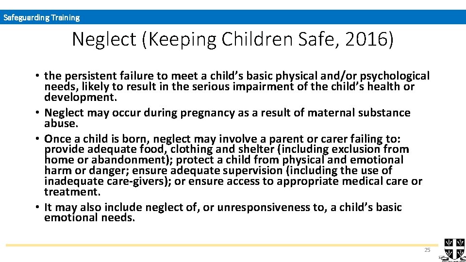 Safeguarding Training Neglect (Keeping Children Safe, 2016) • the persistent failure to meet a