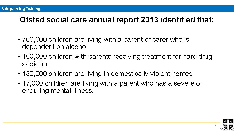 Safeguarding Training Ofsted social care annual report 2013 identified that: • 700, 000 children