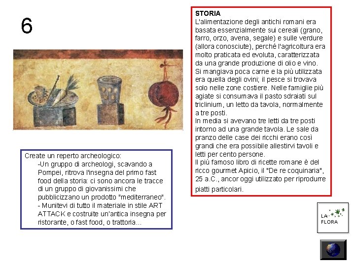 6 Create un reperto archeologico: -Un gruppo di archeologi, scavando a Pompei, ritrova l'insegna