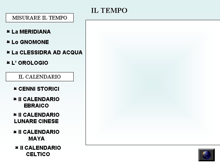 IL TEMPO MISURARE IL TEMPO La MERIDIANA Lo GNOMONE La CLESSIDRA AD ACQUA L’