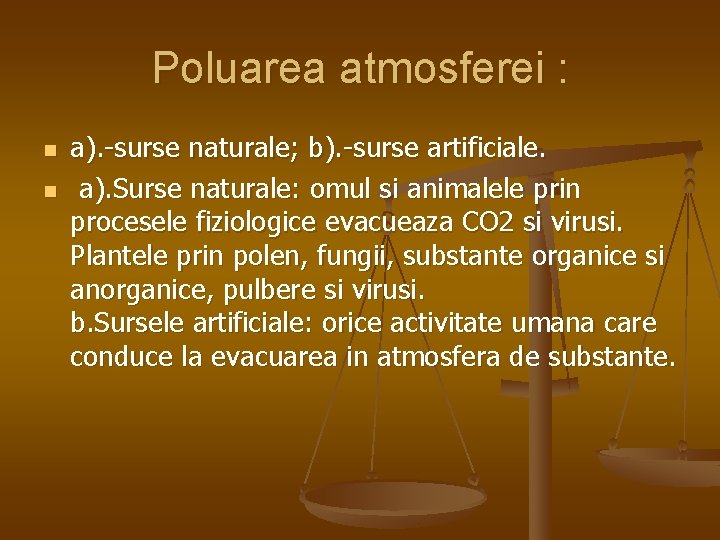 Poluarea atmosferei : n n a). -surse naturale; b). -surse artificiale. a). Surse naturale: