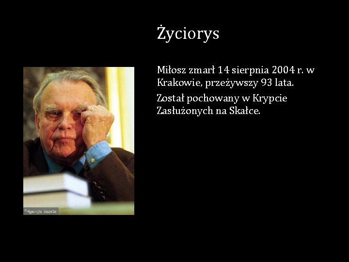 Życiorys Miłosz zmarł 14 sierpnia 2004 r. w Krakowie, przeżywszy 93 lata. Został pochowany