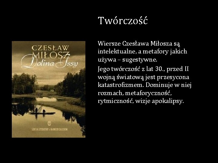 Twórczość Wiersze Czesława Miłosza są intelektualne, a metafory jakich używa – sugestywne. Jego twórczość