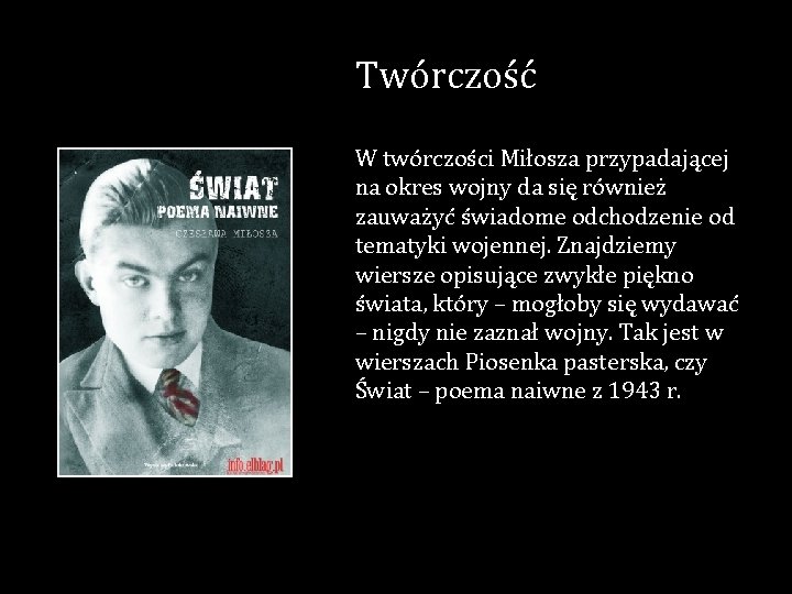 Twórczość W twórczości Miłosza przypadającej na okres wojny da się również zauważyć świadome odchodzenie