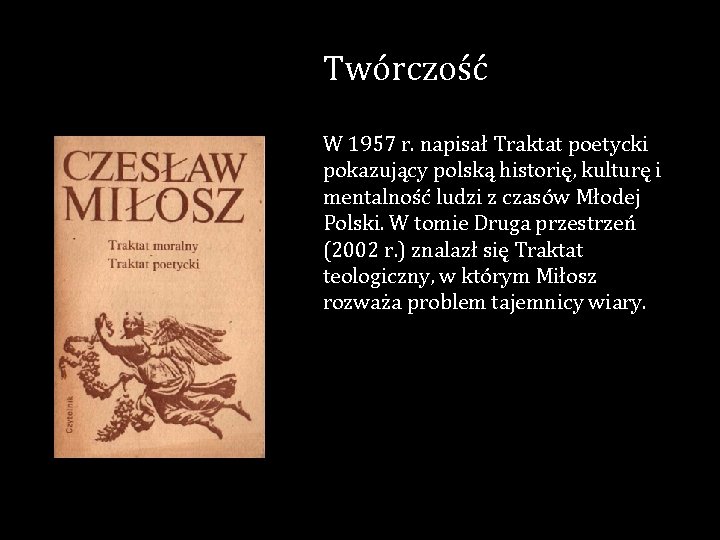 Twórczość W 1957 r. napisał Traktat poetycki pokazujący polską historię, kulturę i mentalność ludzi