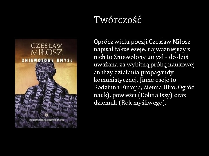 Twórczość Oprócz wielu poezji Czesław Miłosz napisał także eseje, najważniejszy z nich to Zniewolony