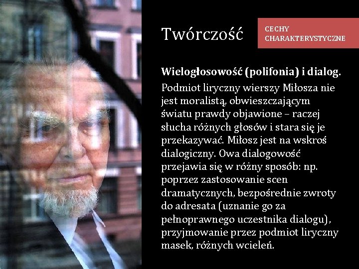 Twórczość CECHY CHARAKTERYSTYCZNE Wielogłosowość (polifonia) i dialog. Podmiot liryczny wierszy Miłosza nie jest moralistą,