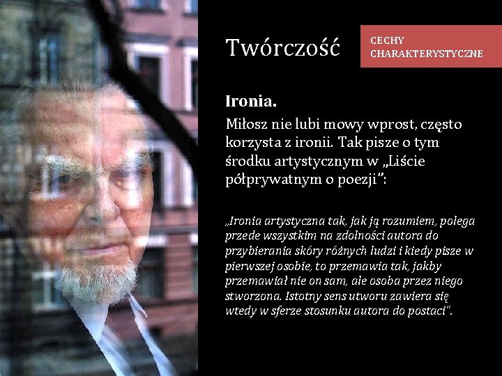 Twórczość CECHY CHARAKTERYSTYCZNE Ironia. Miłosz nie lubi mowy wprost, często korzysta z ironii. Tak