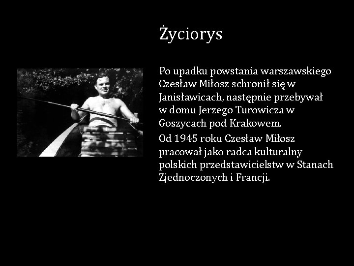 Życiorys Po upadku powstania warszawskiego Czesław Miłosz schronił się w Janisławicach, następnie przebywał w