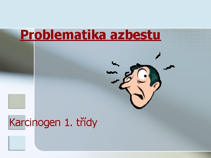 Problematika azbestu Karcinogen 1. třídy 