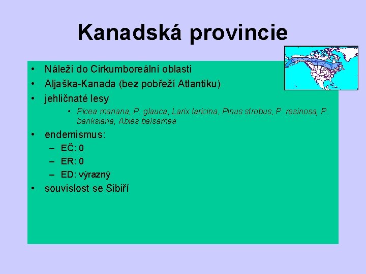 Kanadská provincie • Náleží do Cirkumboreální oblasti • Aljaška-Kanada (bez pobřeží Atlantiku) • jehličnaté