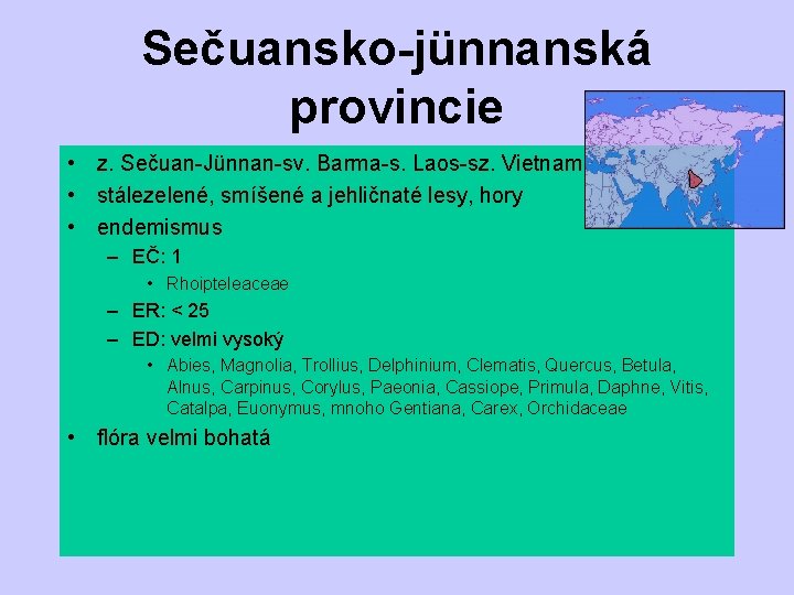 Sečuansko-jünnanská provincie • z. Sečuan-Jünnan-sv. Barma-s. Laos-sz. Vietnam • stálezelené, smíšené a jehličnaté lesy,